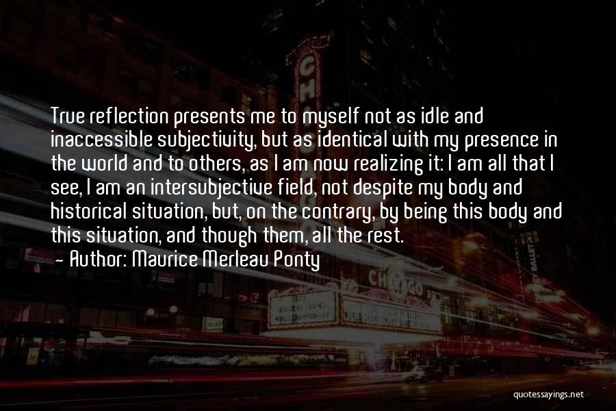 Presence Not Presents Quotes By Maurice Merleau Ponty