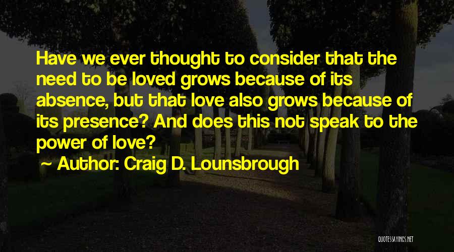 Presence Of Loved One Quotes By Craig D. Lounsbrough