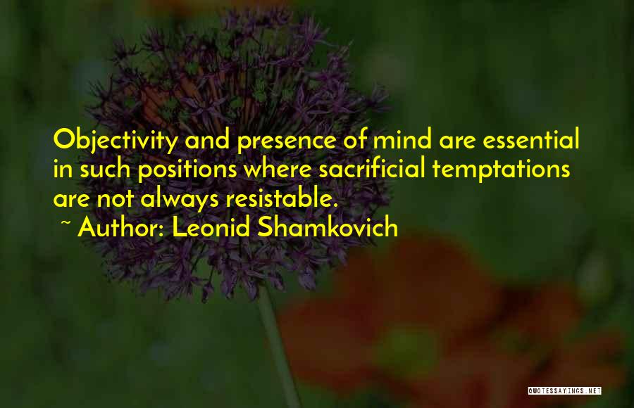 Presence Of Mind Quotes By Leonid Shamkovich