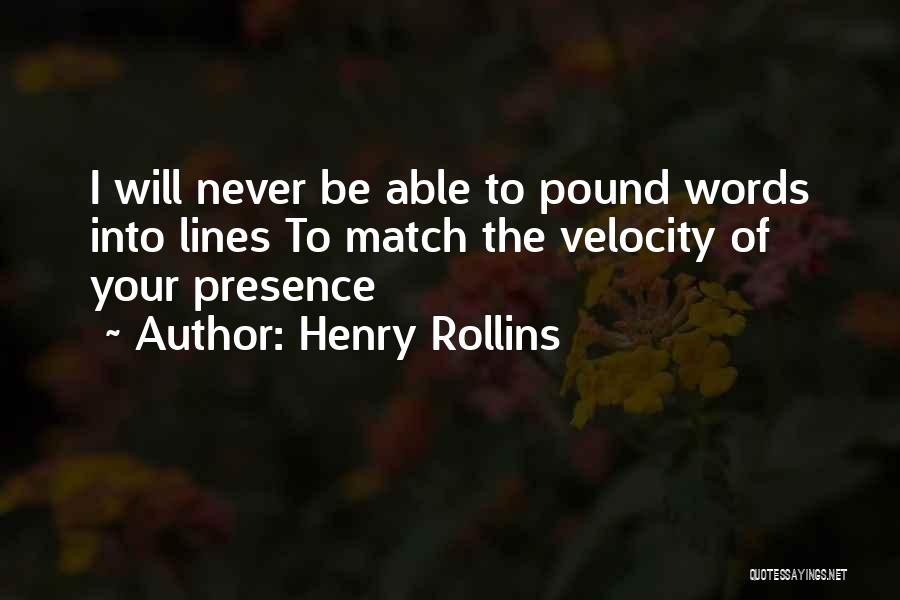 Presence Quotes By Henry Rollins