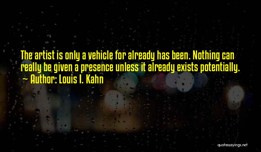 Presence Quotes By Louis I. Kahn