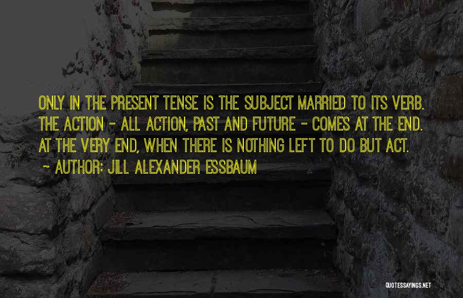 Present And Past Quotes By Jill Alexander Essbaum