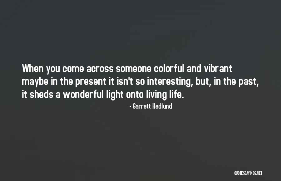 Present And The Past Quotes By Garrett Hedlund Present And The Past Quotes By Garrett Hedlund