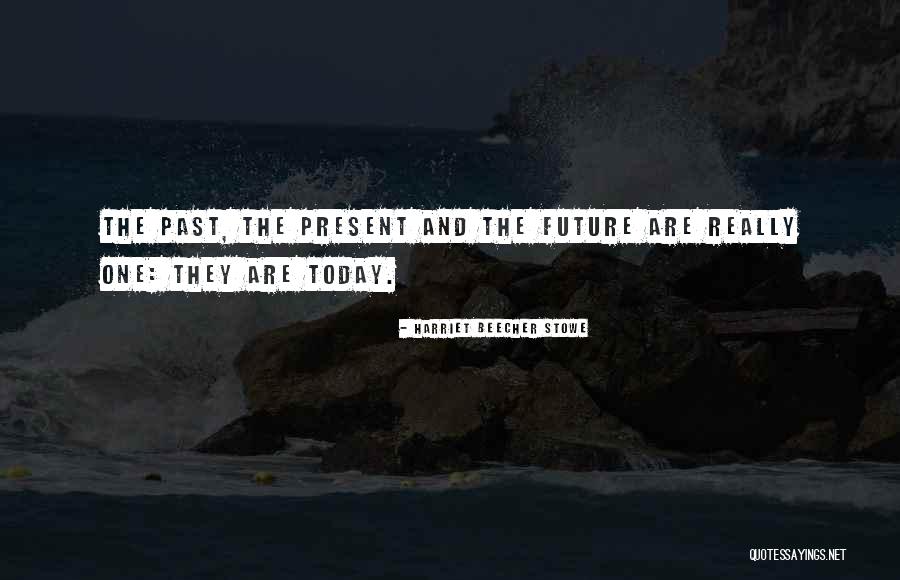 Present And The Past Quotes By Harriet Beecher Stowe Present And The Past Quotes By Harriet Beecher Stowe
