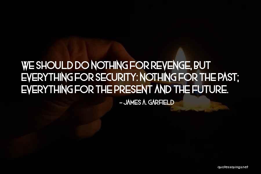 Present And The Past Quotes By James A. Garfield Present And The Past Quotes By James A. Garfield