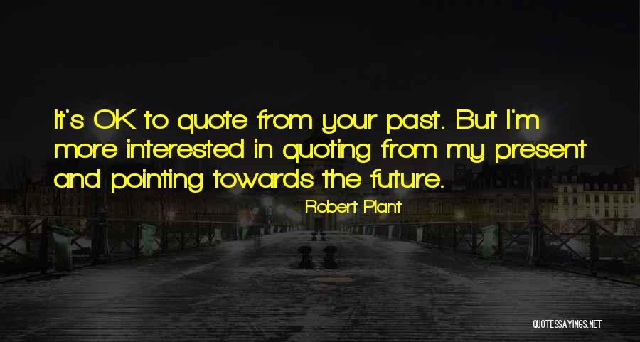 Present And The Past Quotes By Robert Plant Present And The Past Quotes By Robert Plant