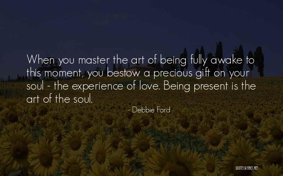 Present Being A Gift Quotes By Debbie Ford Present Being A Gift Quotes By Debbie Ford