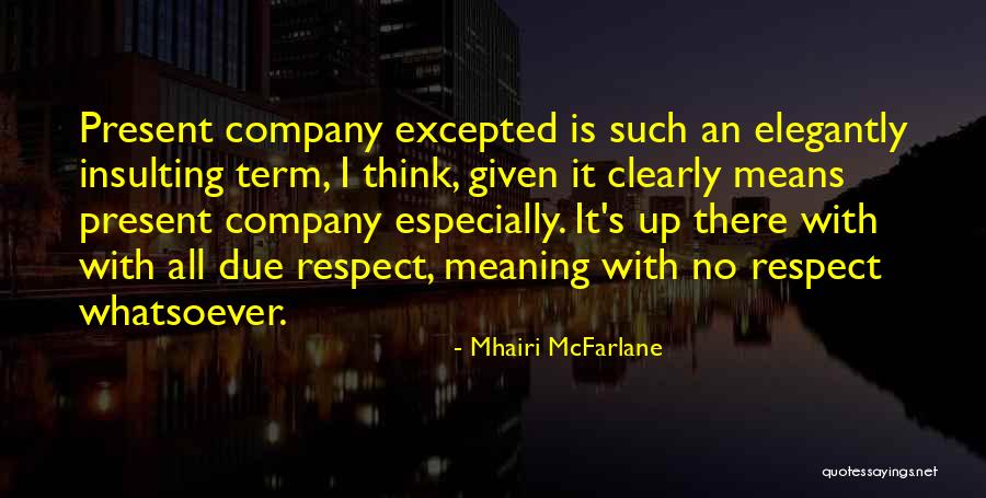 Present By Company Quotes By Mhairi McFarlane Present By Company Quotes By Mhairi McFarlane