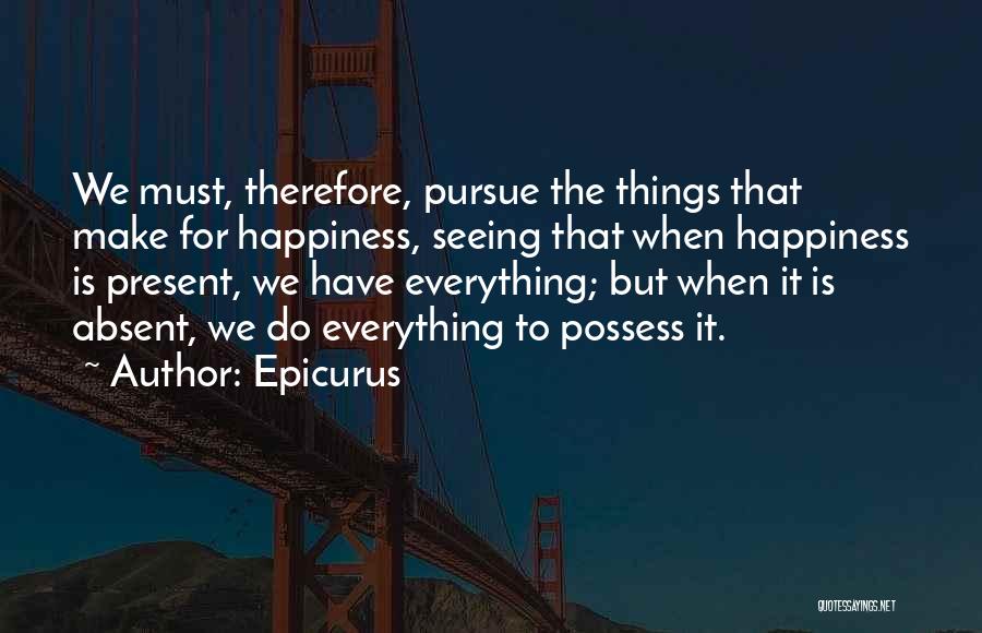 Present Happiness Quotes By Epicurus