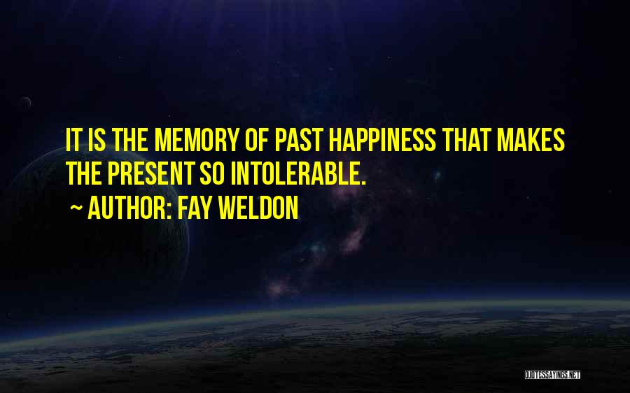 Present Happiness Quotes By Fay Weldon