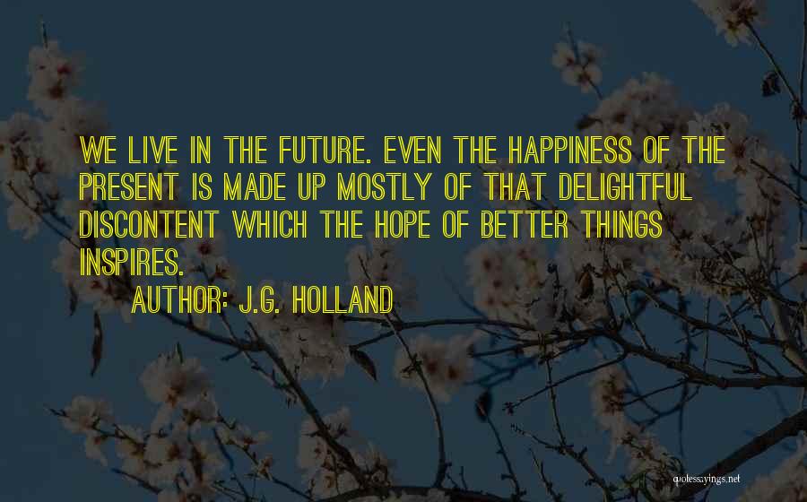 Present Happiness Quotes By J.G. Holland