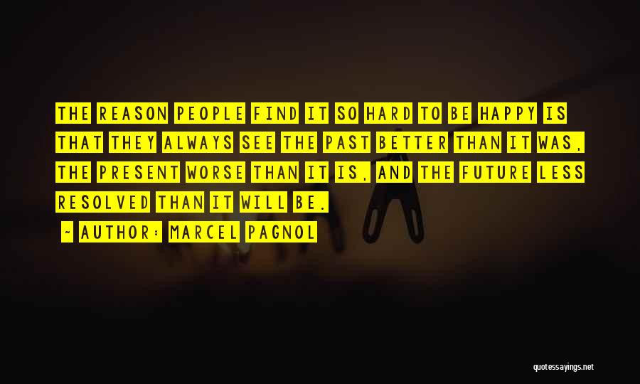 Present Happiness Quotes By Marcel Pagnol