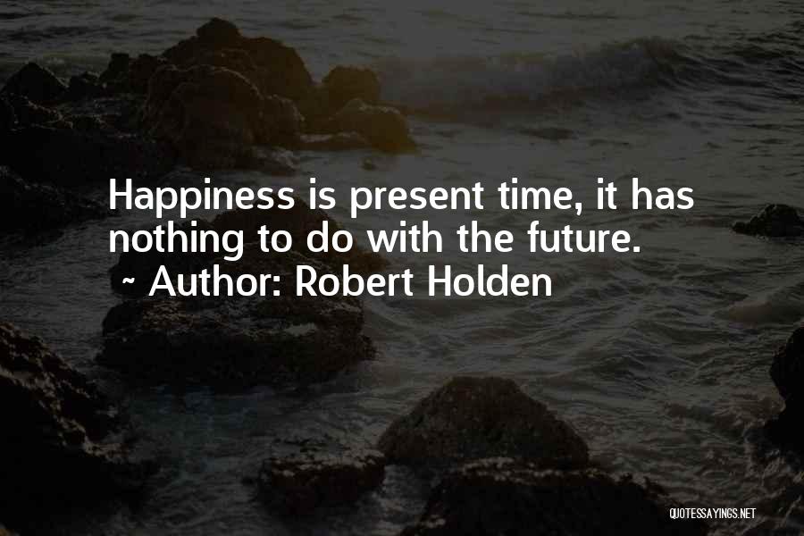 Present Happiness Quotes By Robert Holden