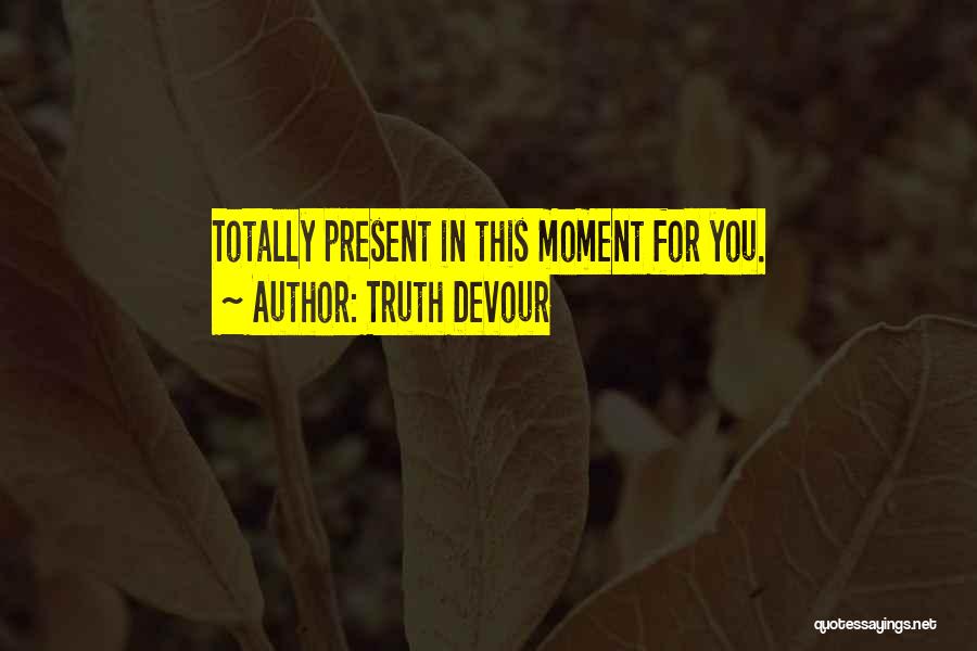 Present Happiness Quotes By Truth Devour