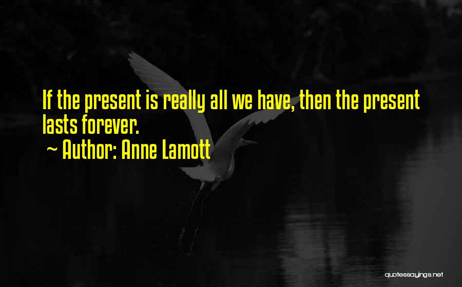 Present Is The Present Quotes By Anne Lamott