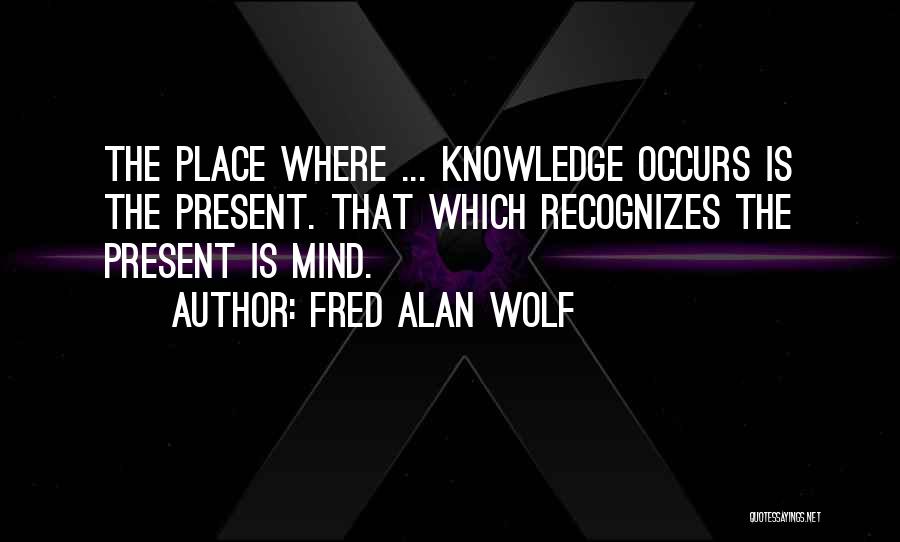 Present Is The Present Quotes By Fred Alan Wolf