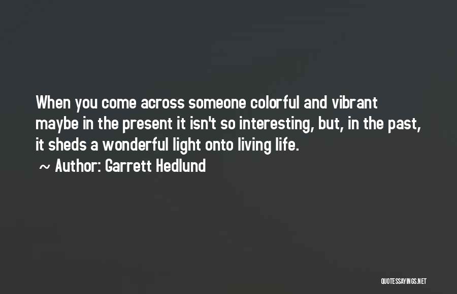 Present Life Quotes By Garrett Hedlund
