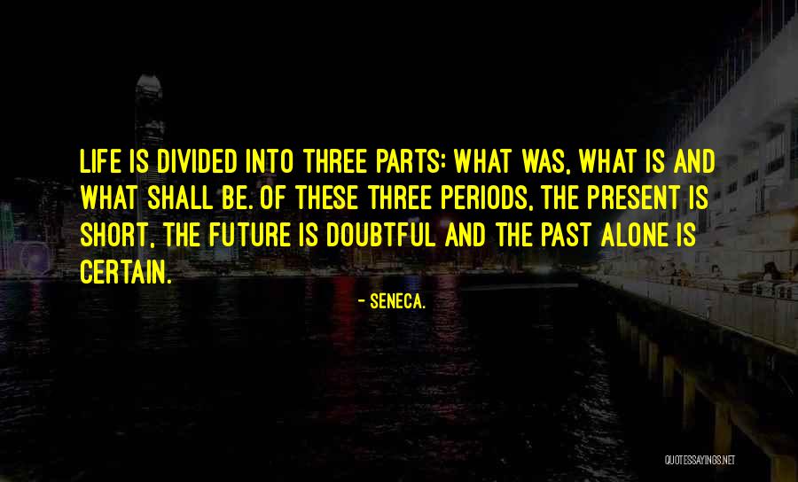 Present Life Quotes By Seneca.