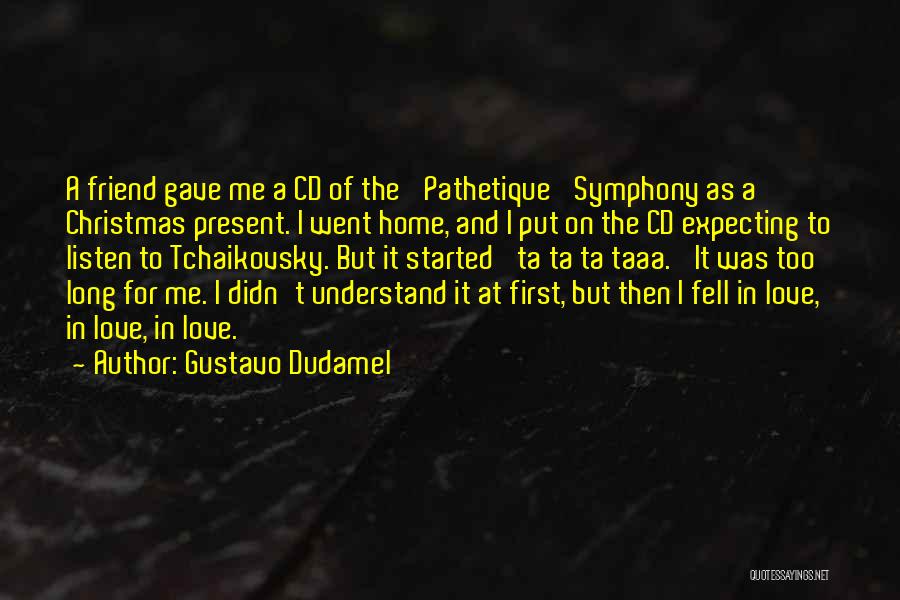 Present Love Quotes By Gustavo Dudamel