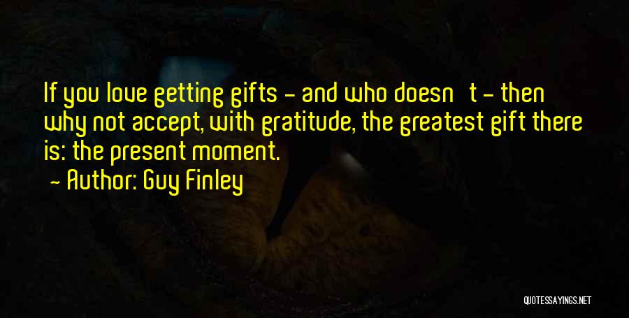 Present Love Quotes By Guy Finley