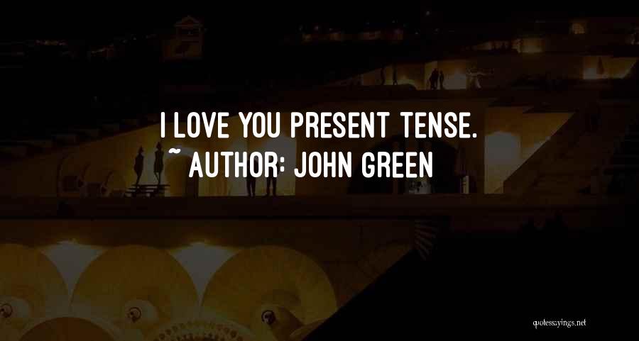 Present Love Quotes By John Green
