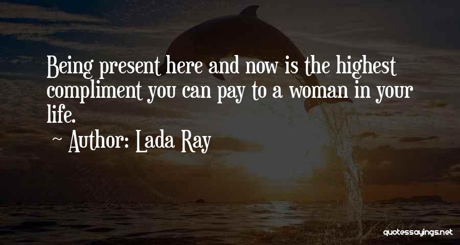 Present Love Quotes By Lada Ray