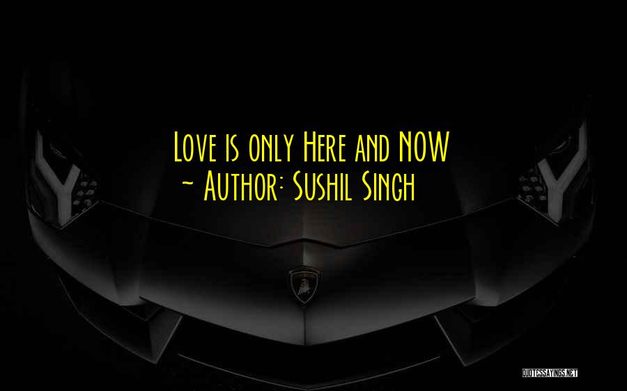 Present Love Quotes By Sushil Singh