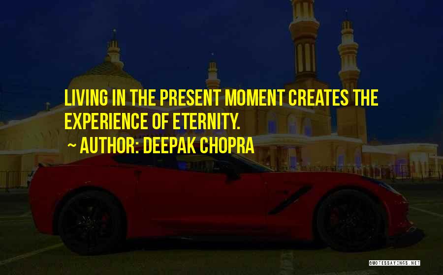 Present Moment Living Quotes By Deepak Chopra