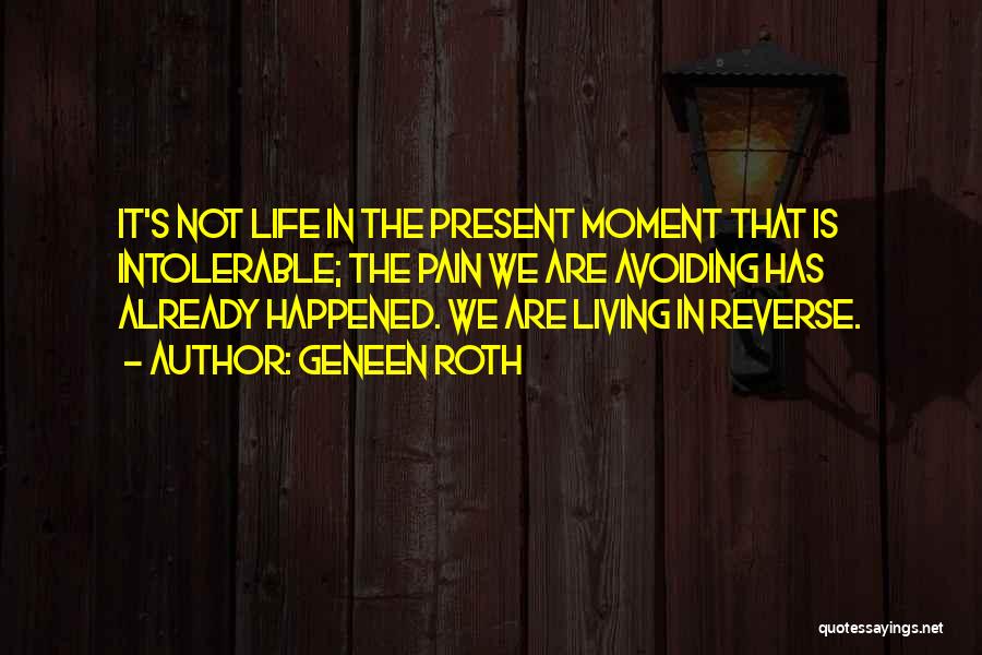 Present Moment Living Quotes By Geneen Roth