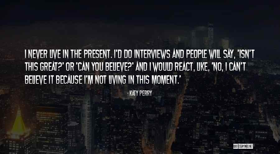 Present Moment Living Quotes By Katy Perry