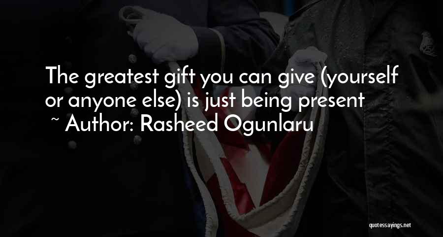 Present Moment Living Quotes By Rasheed Ogunlaru