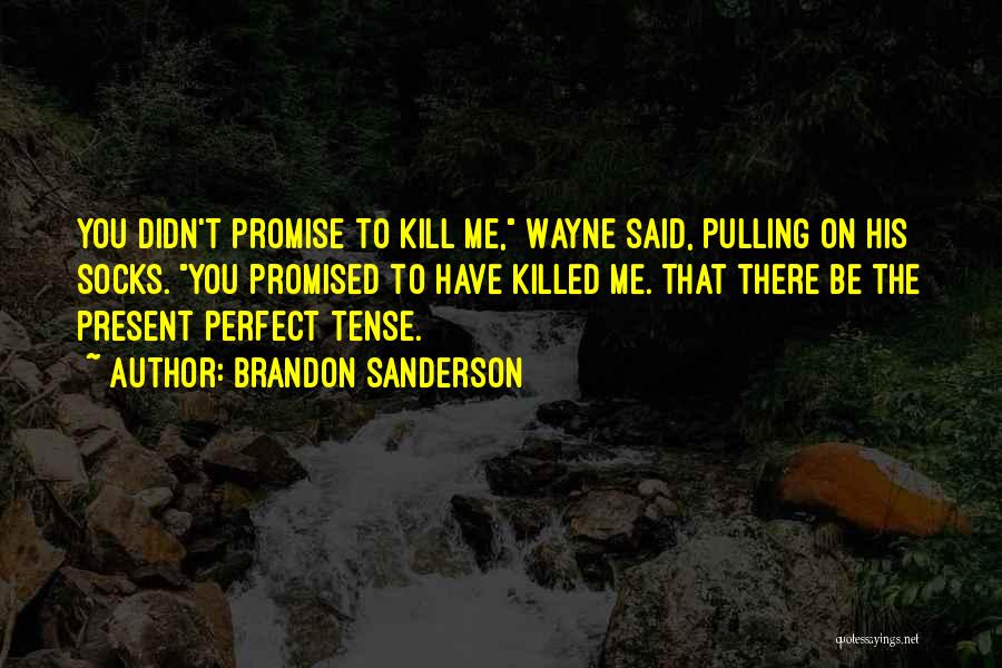 Present Perfect Tense Quotes By Brandon Sanderson