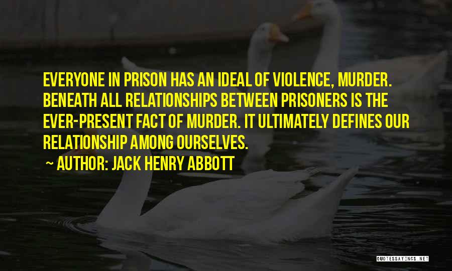 Present Relationships Quotes By Jack Henry Abbott