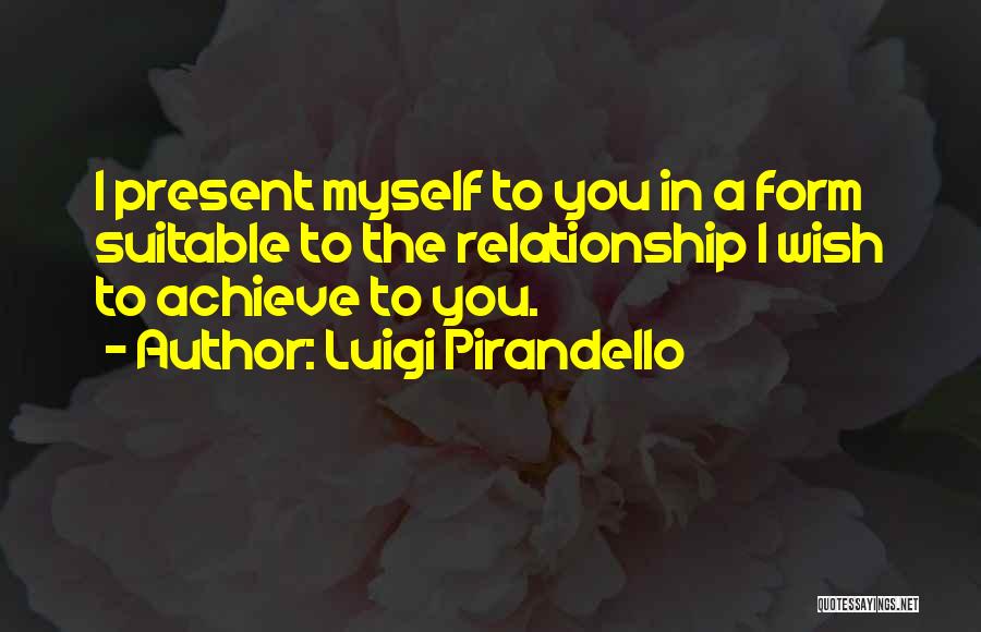 Present Relationships Quotes By Luigi Pirandello