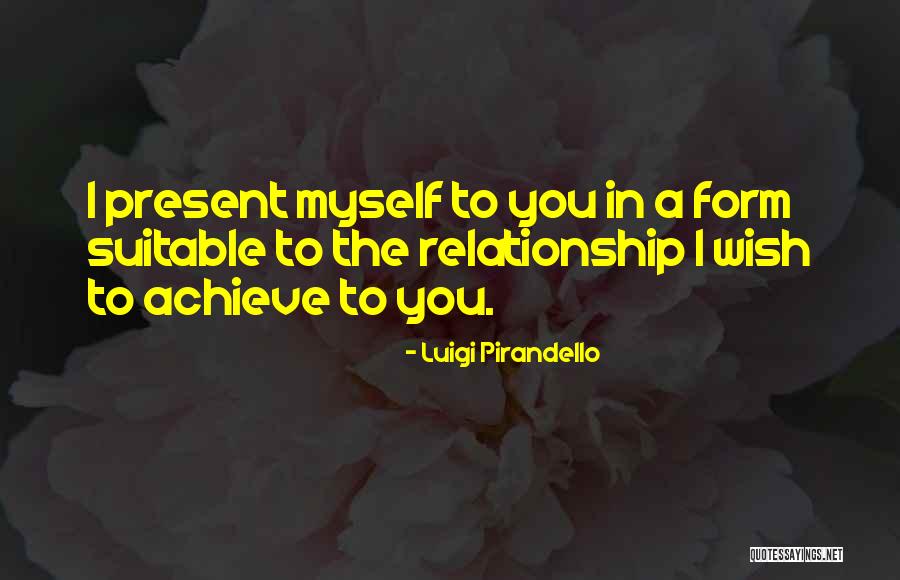 Present Relationships Quotes By Luigi Pirandello