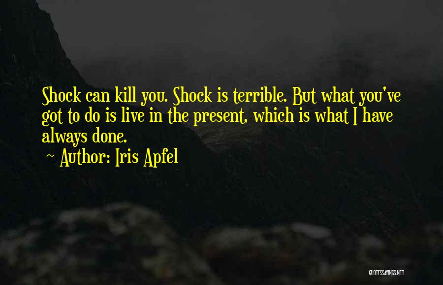 Present Shock Quotes By Iris Apfel