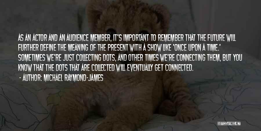 Present To An Audience Quotes By Michael Raymond-James