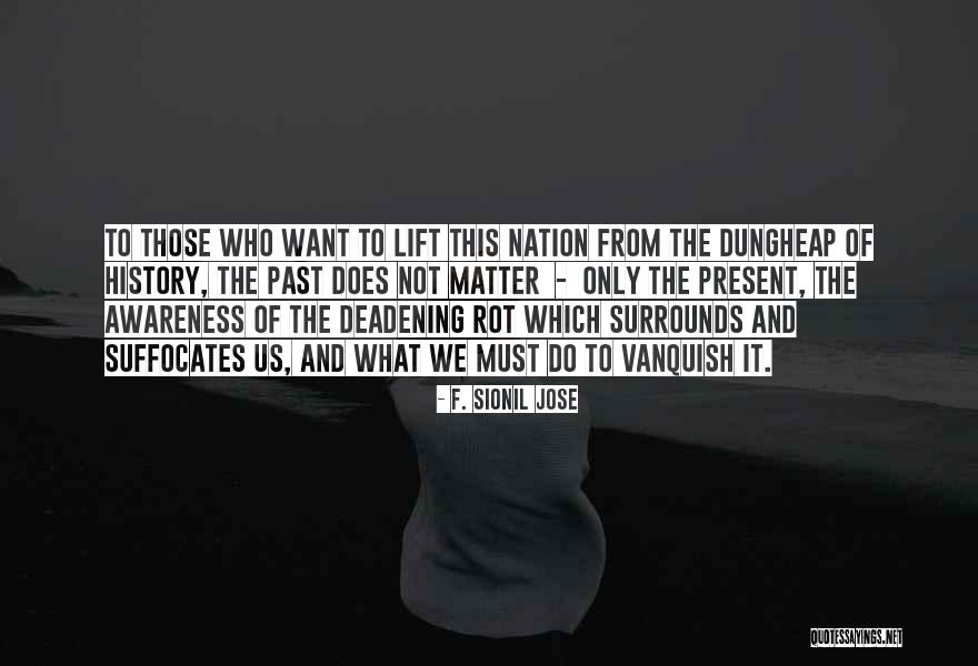 Present To Past Quotes By F. Sionil Jose Present To Past Quotes By F. Sionil Jose