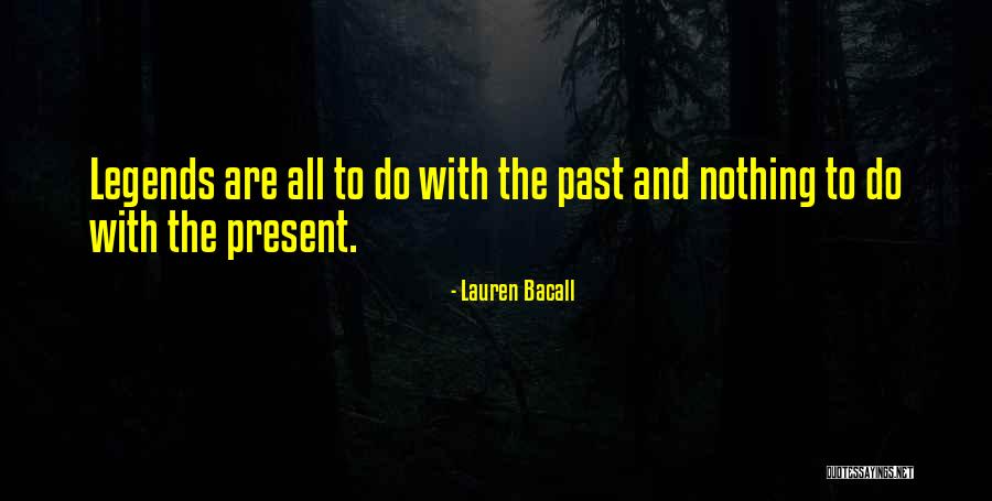 Present To Past Quotes By Lauren Bacall Present To Past Quotes By Lauren Bacall