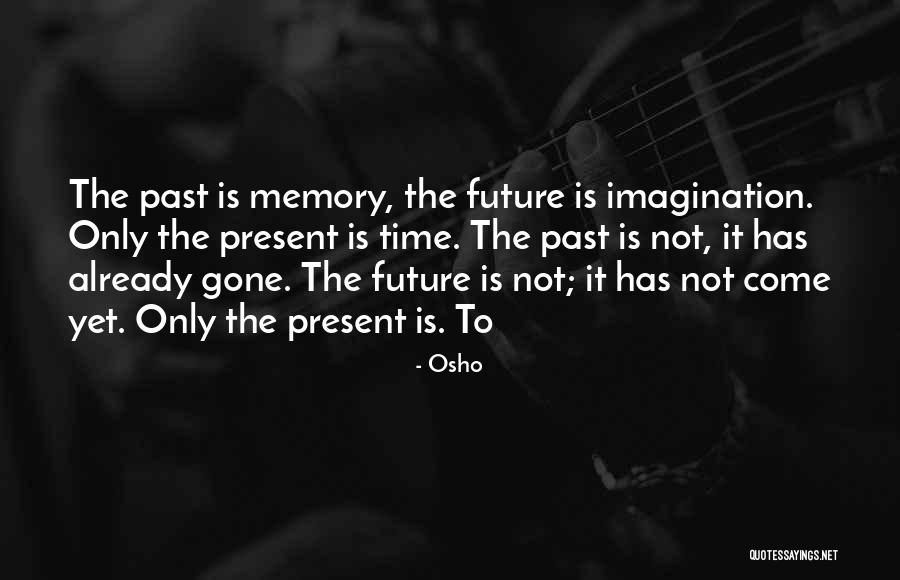 Present To Past Quotes By Osho Present To Past Quotes By Osho