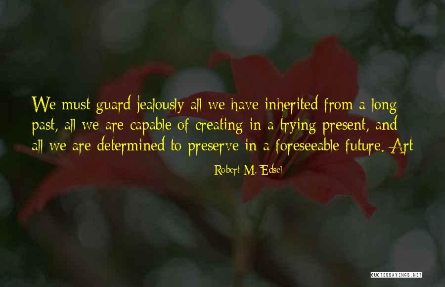 Present To Past Quotes By Robert M. Edsel Present To Past Quotes By Robert M. Edsel