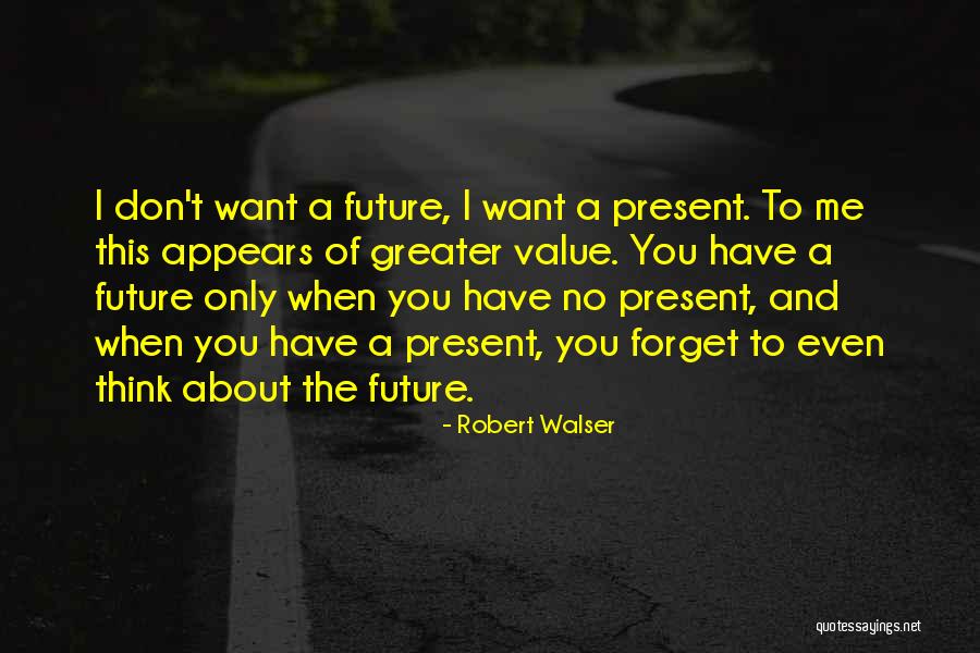 Present Value Quotes By Robert Walser Present Value Quotes By Robert Walser
