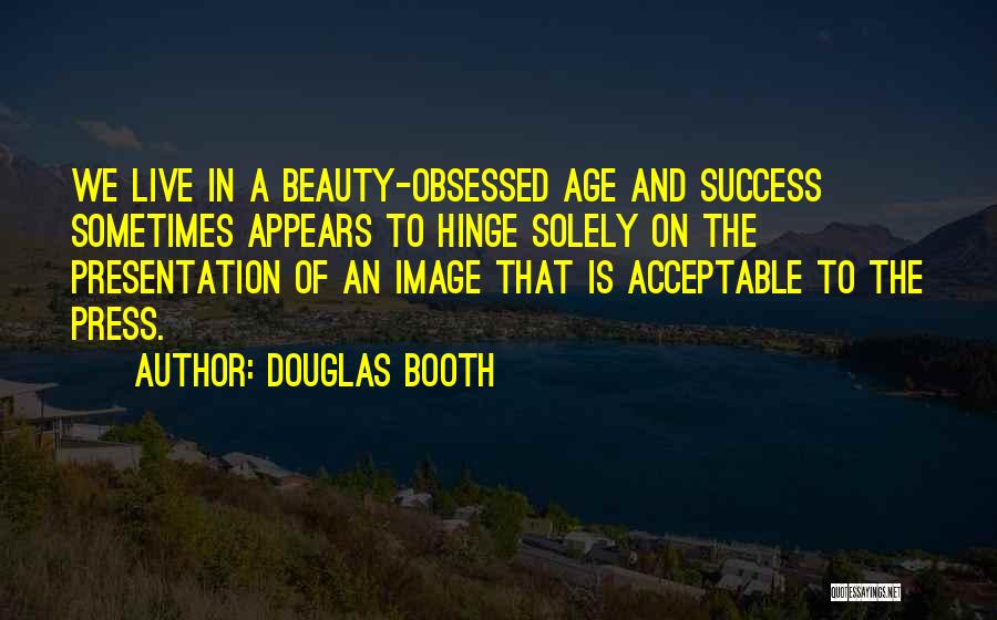 Presentation Quotes By Douglas Booth