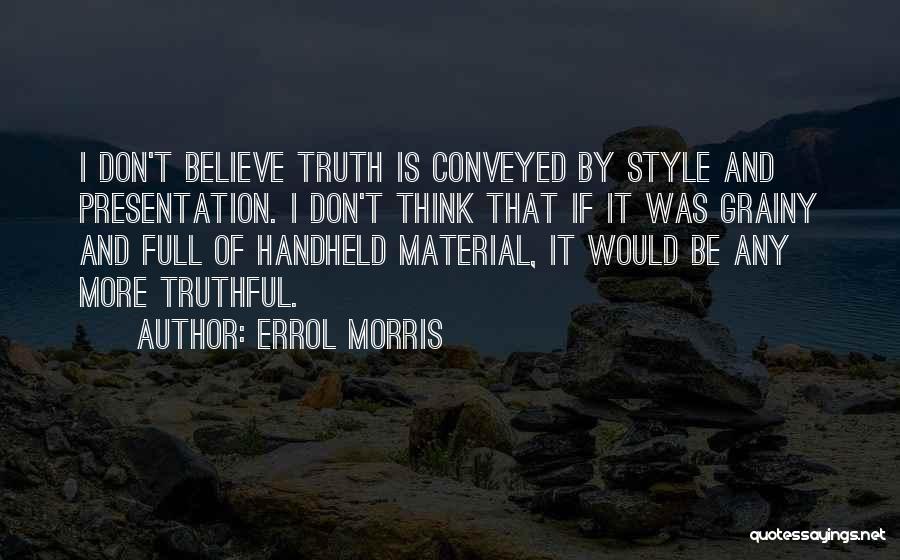 Presentation Quotes By Errol Morris