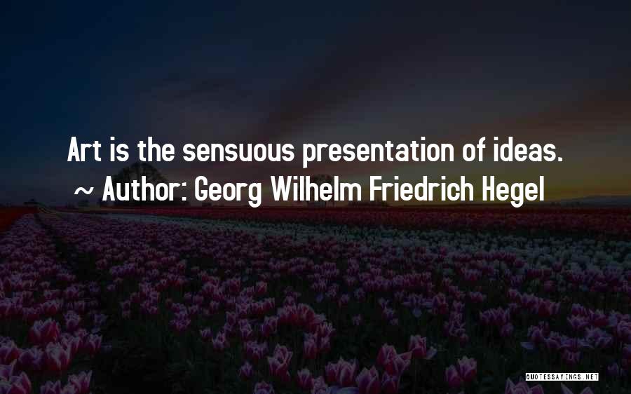 Presentation Quotes By Georg Wilhelm Friedrich Hegel