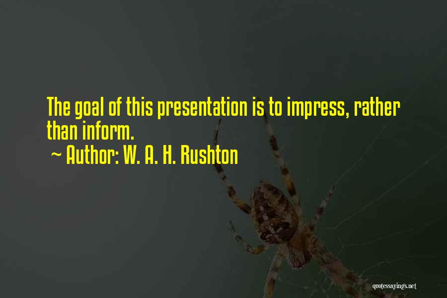 Presentation Quotes By W. A. H. Rushton