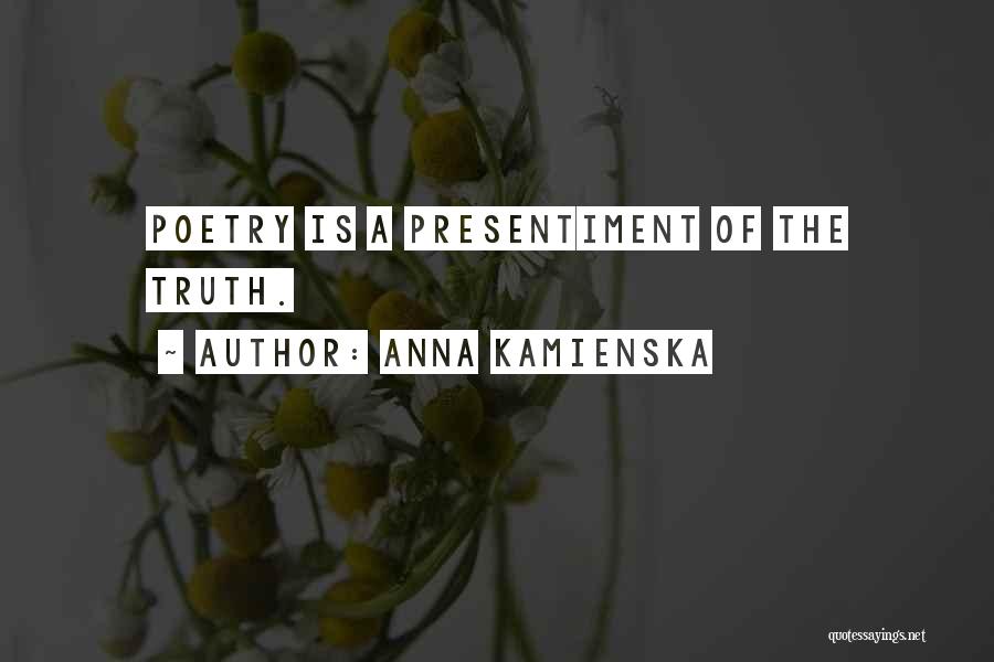 Presentiment Quotes By Anna Kamienska