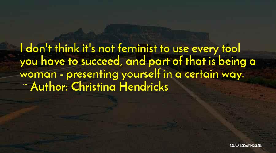 Presenting Self Quotes By Christina Hendricks