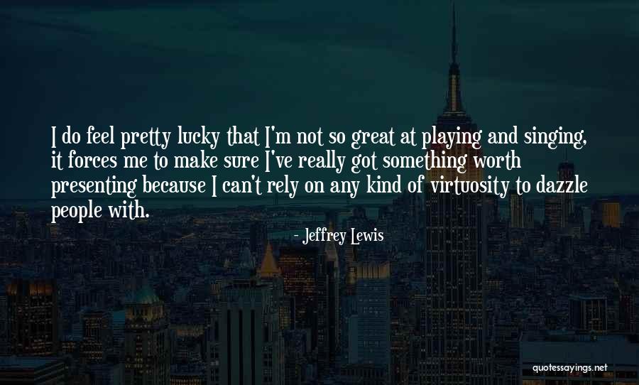 Presenting Yourself Quotes By Jeffrey Lewis