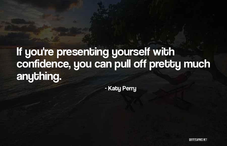 Presenting Yourself Quotes By Katy Perry